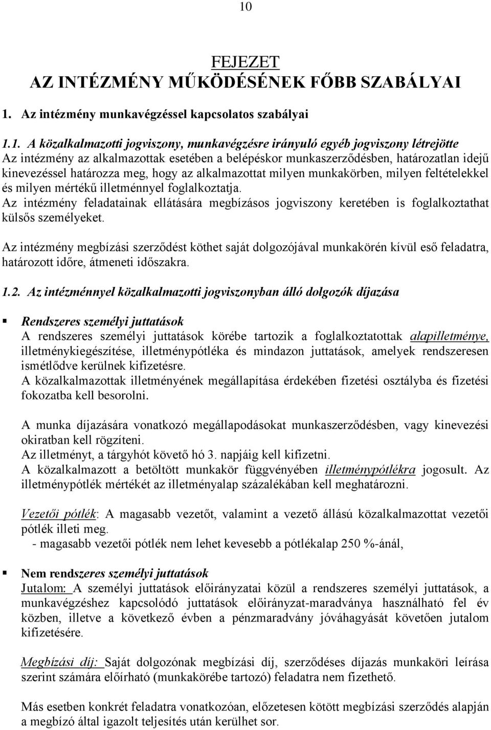 illetménnyel foglalkoztatja. Az intézmény feladatainak ellátására megbízásos jogviszony keretében is foglalkoztathat külsős személyeket.