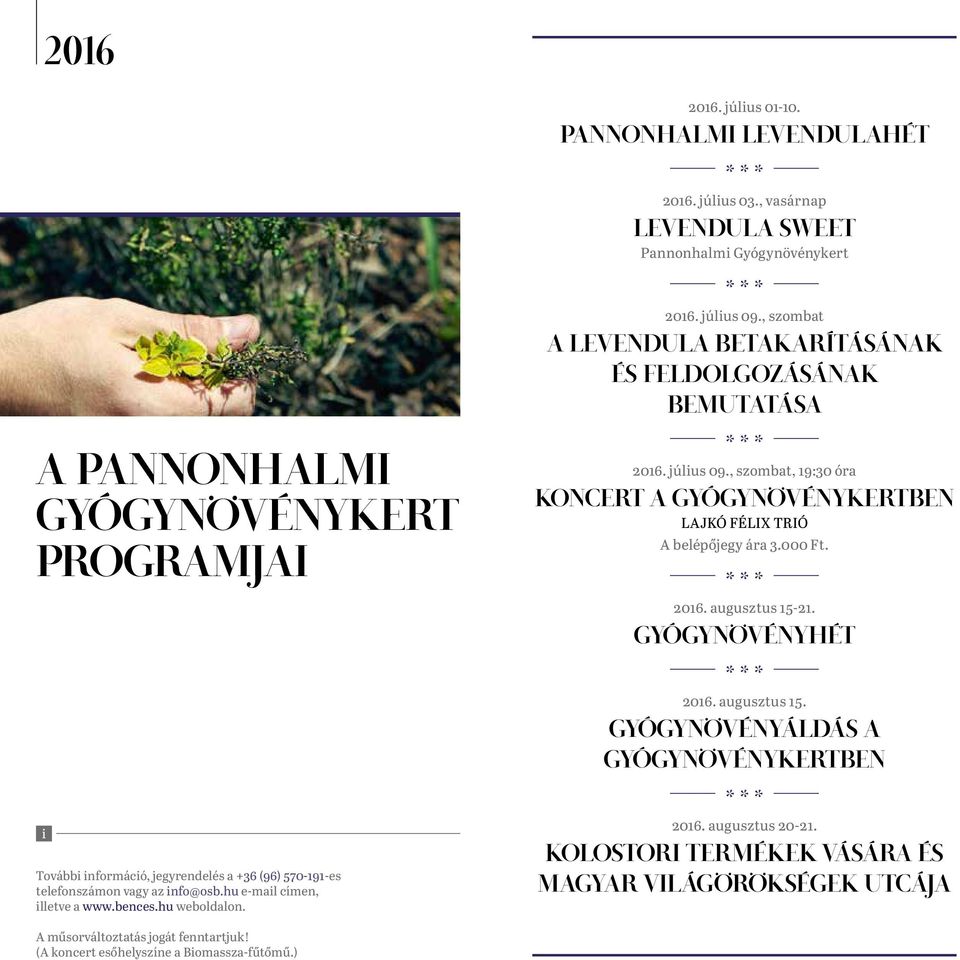 , szombat, 19:30 óra KONCERT A GYÓGYNÖVÉNYKERTBEN LAJKÓ FÉLIX TRIÓ A belépőjegy ára 3.000 Ft. 2016. augusztus 15-