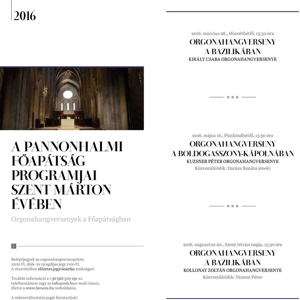 , Pünkösdhétfő, 15:30 óra ORGONAHANGVERSENY A BOLDOGASSZONY-KÁPOLNÁBAN KUZSNER PÉTER ORGONAHANGVERSENYE Közreműködik: Darázs Renáta (ének) Belépőjegyek az orgonahangversenyekre: 2200 Ft, diák- és