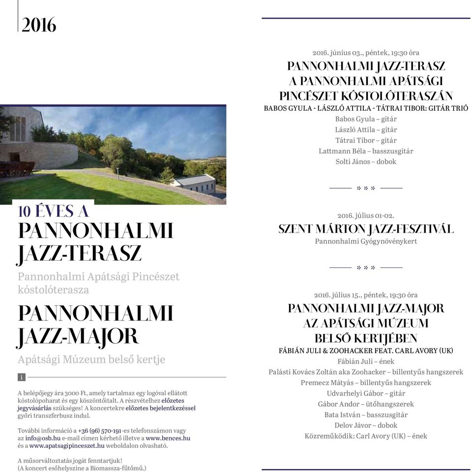 gitár Lattmann Béla basszusgitár Solti János dobok 10 ÉVES A PANNONHALMI JAZZ-TERASZ Pannonhalmi Apátsági Pincészet kóstolóterasza PANNONHALMI JAZZ-MAJOR Apátsági Múzeum belső kertje A belépőjegy ára