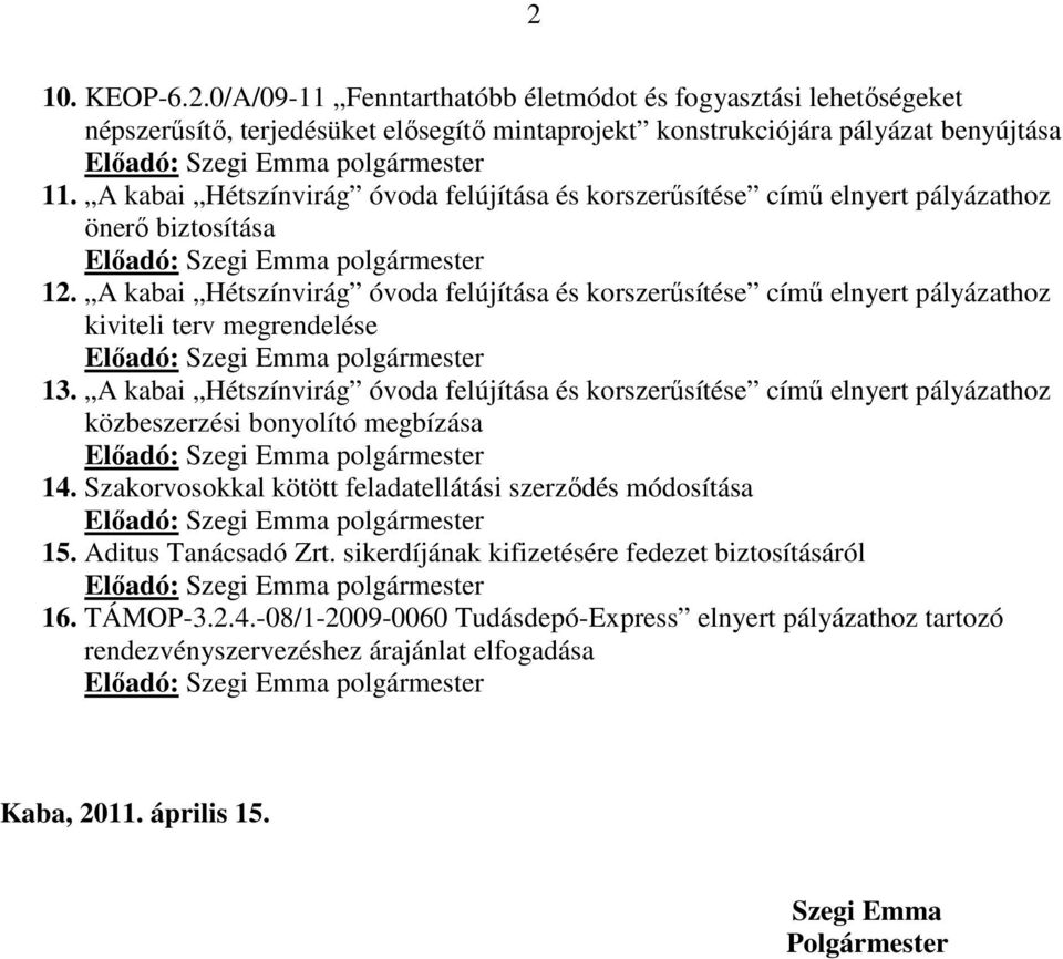 A kabai Hétszínvirág óvoda felújítása és korszerűsítése című elnyert pályázathoz kiviteli terv megrendelése Előadó: Szegi Emma polgármester 13.