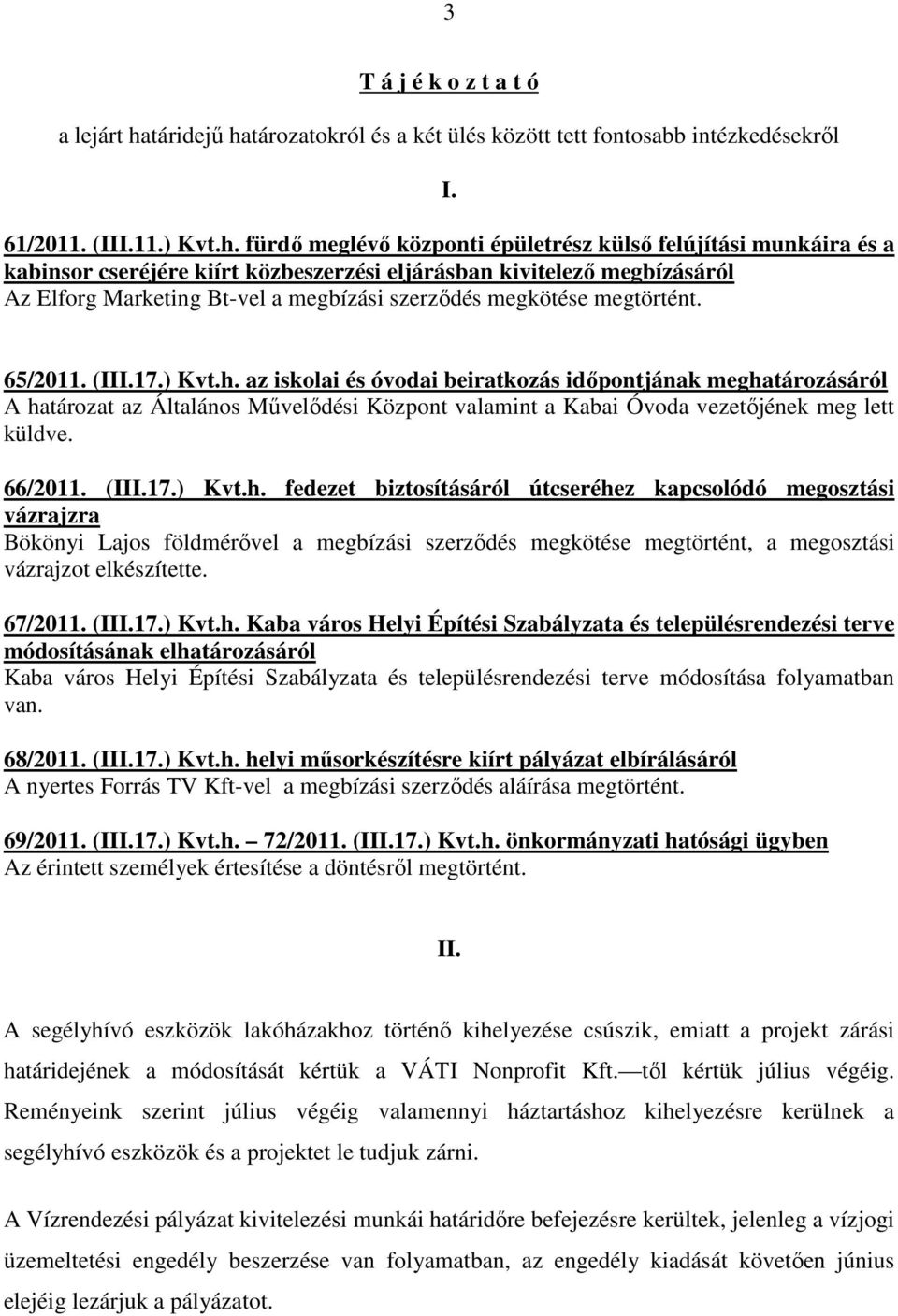 tározatokról és a két ülés között tett fontosabb intézkedésekről I. 61/2011. (III.11.) Kvt.h.