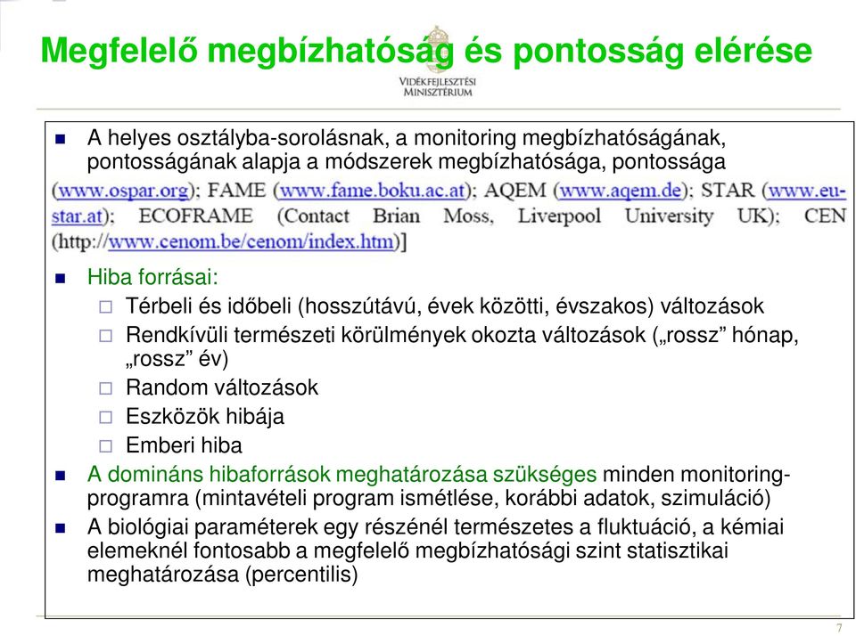változások Eszközök hibája Emberi hiba A domináns hibaforrások meghatározása szükséges minden monitoringprogramra (mintavételi program ismétlése, korábbi adatok,
