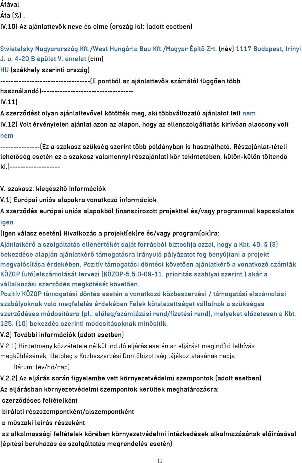 11) A szerződést olyan ajánlattevővel kötötték meg, aki többváltozatú ajánlatot tett nem IV.