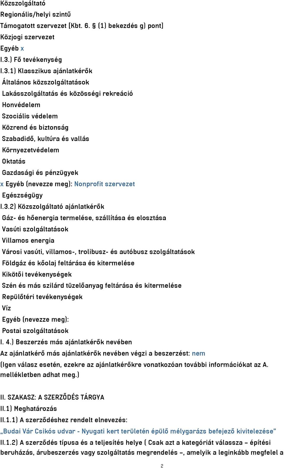 1) Klasszikus ajánlatkérők Általános közszolgáltatások Lakásszolgáltatás és közösségi rekreáció Honvédelem Szociális védelem Közrend és biztonság Szabadidő, kultúra és vallás Környezetvédelem Oktatás