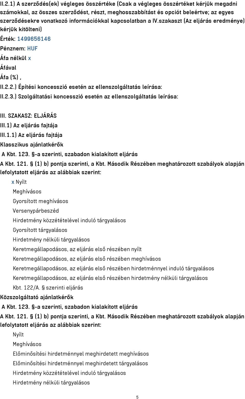 2.) Építési koncesszió esetén az ellenszolgáltatás leírása: II.2.3.) Szolgáltatási koncesszió esetén az ellenszolgáltatás leírása: III. SZAKASZ: ELJÁRÁS III.1)