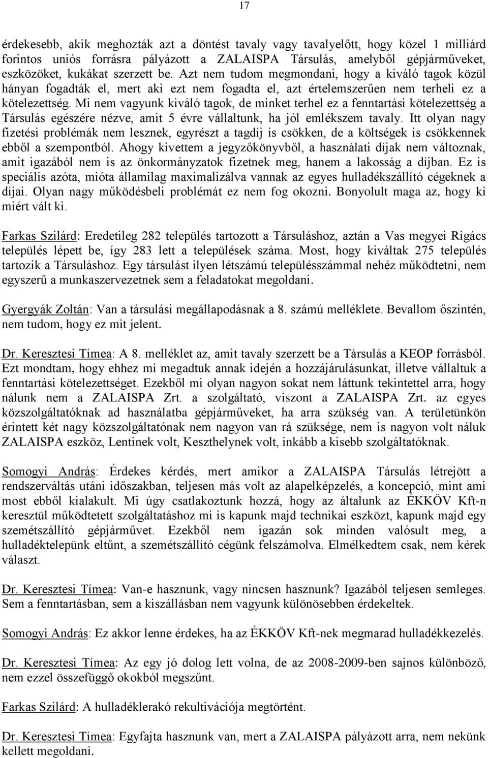 Mi nem vagyunk kiváló tagok, de minket terhel ez a fenntartási kötelezettség a Társulás egészére nézve, amit 5 évre vállaltunk, ha jól emlékszem tavaly.