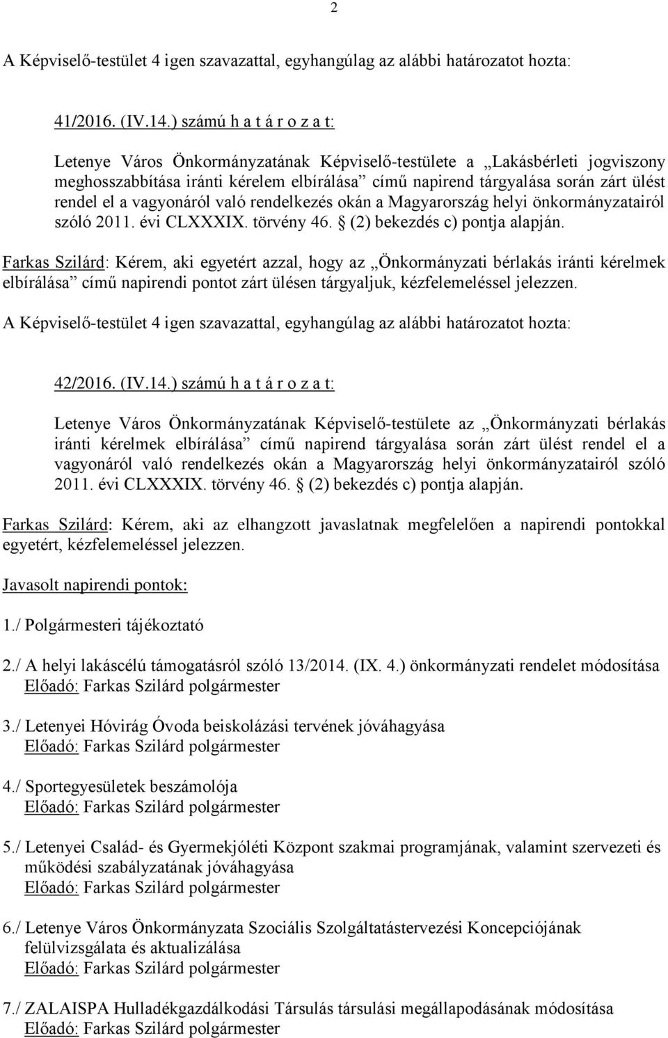 a vagyonáról való rendelkezés okán a Magyarország helyi önkormányzatairól szóló 2011. évi CLXXXIX. törvény 46. (2) bekezdés c) pontja alapján.