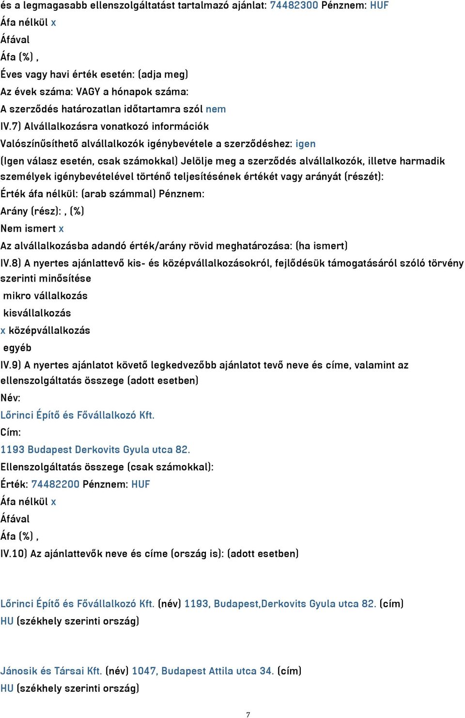 7) Alvállalkozásra vonatkozó információk Valószínűsíthető alvállalkozók igénybevétele a szerződéshez: igen (Igen válasz esetén, csak számokkal) Jelölje meg a szerződés alvállalkozók, illetve harmadik