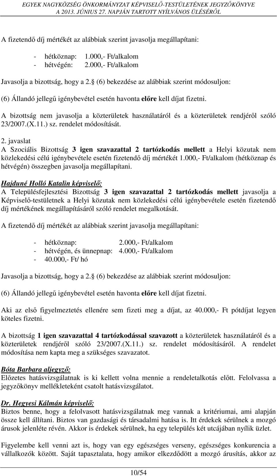 A bizottság nem javasolja a közterületek használatáról és a közterületek rendjéről szóló 23