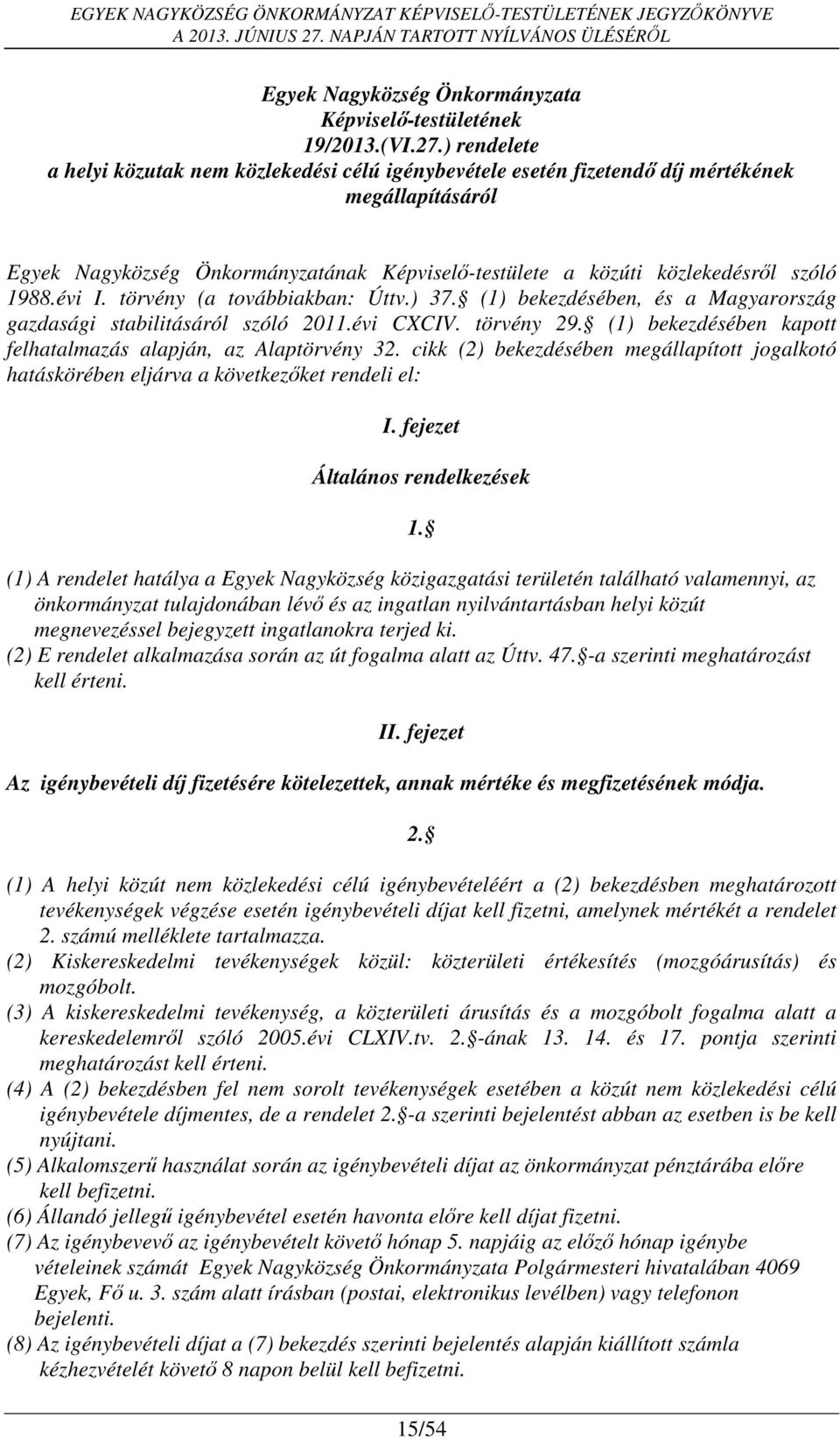 évi I. törvény (a továbbiakban: Úttv.) 37. (1) bekezdésében, és a Magyarország gazdasági stabilitásáról szóló 2011.évi CXCIV. törvény 29.