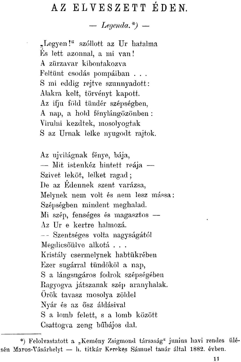 Az újvilágnak fénye, bája, Mit istenkéz hintett reája Szivet leköt, lelket ragad; I)e az Edennek.szent varázsa, Melynek nem volt és nem lesz mássá: Szépségben mindent meghalad.