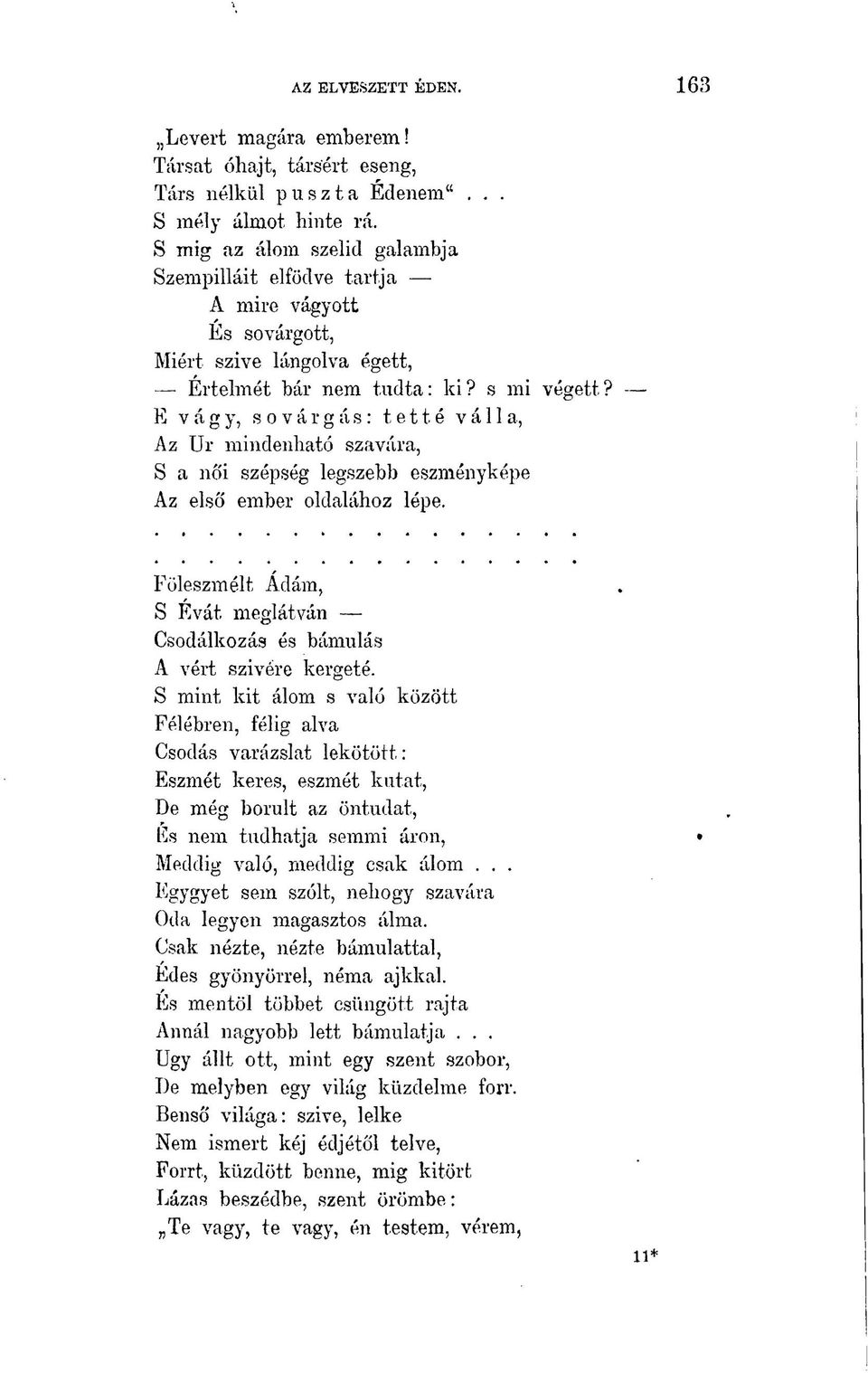 s mi végett E vágy, sóvárgás: tetté válla, Az Ur mindenható szavára, S a női szépség legszebb eszményképe Az első ember oldalához lépe.