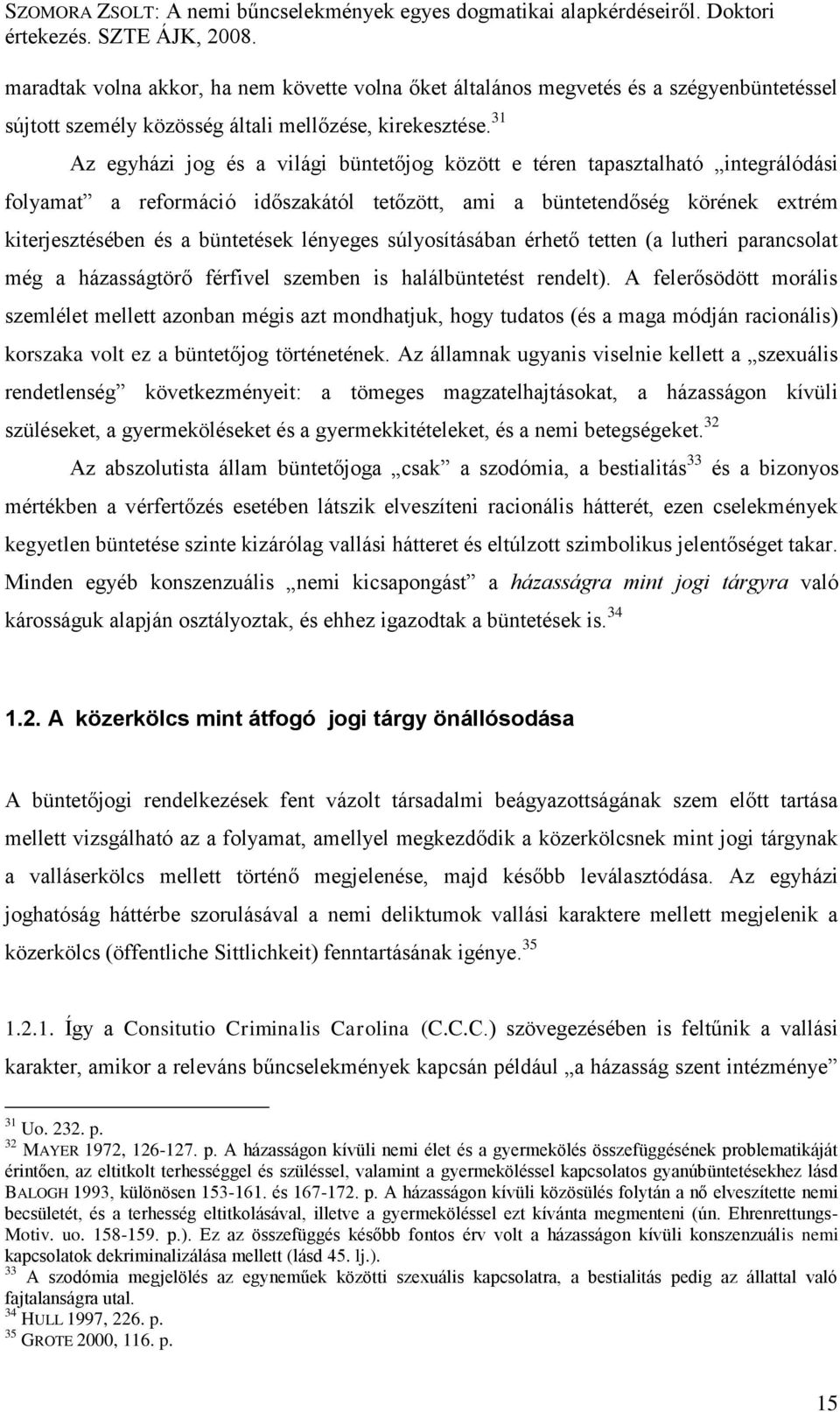 lényeges súlyosításában érhető tetten (a lutheri parancsolat még a házasságtörő férfivel szemben is halálbüntetést rendelt).