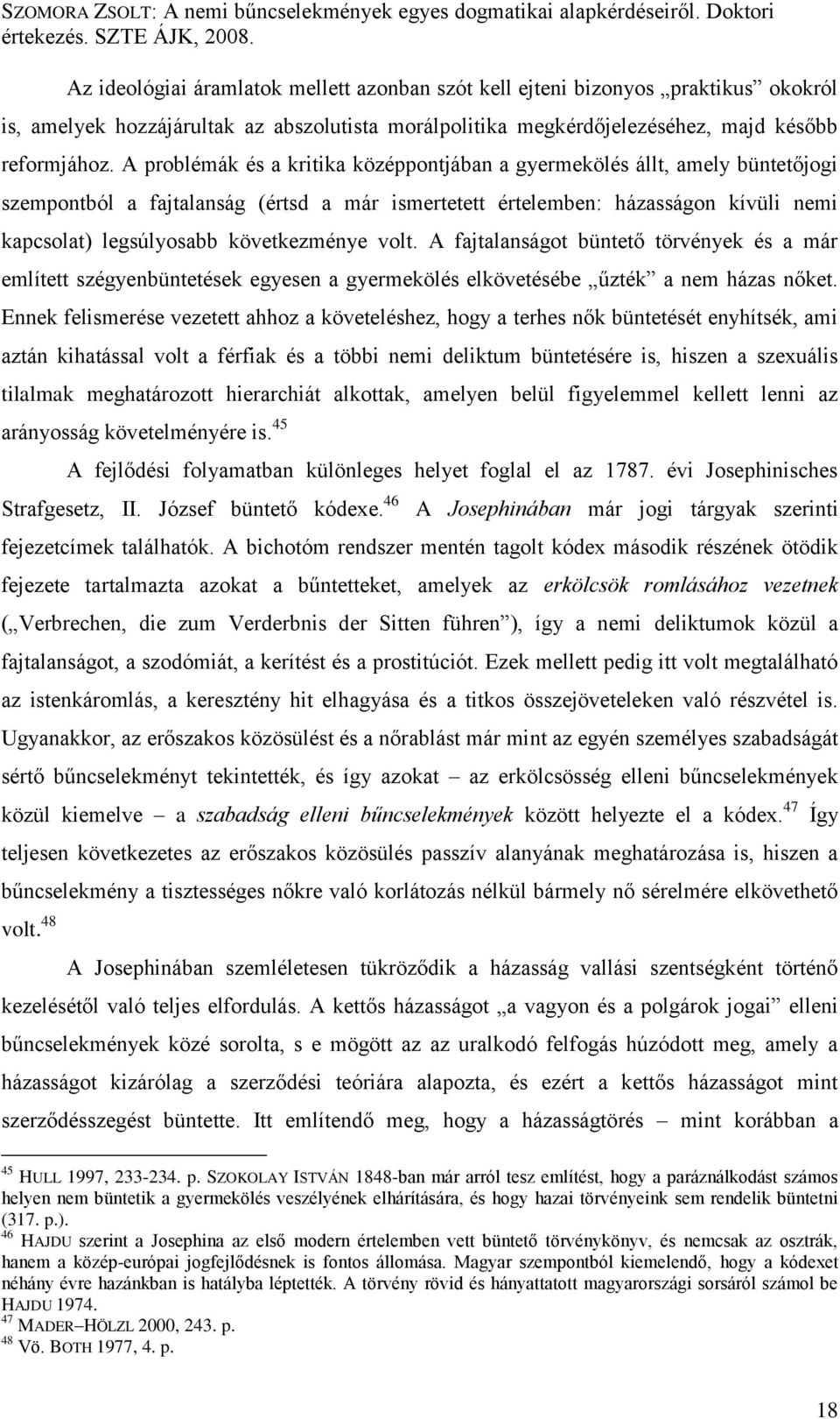 A problémák és a kritika középpontjában a gyermekölés állt, amely büntetőjogi szempontból a fajtalanság (értsd a már ismertetett értelemben: házasságon kívüli nemi kapcsolat) legsúlyosabb