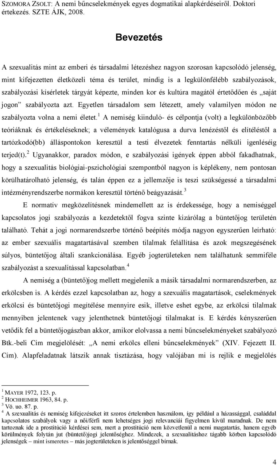 Egyetlen társadalom sem létezett, amely valamilyen módon ne szabályozta volna a nemi életet.