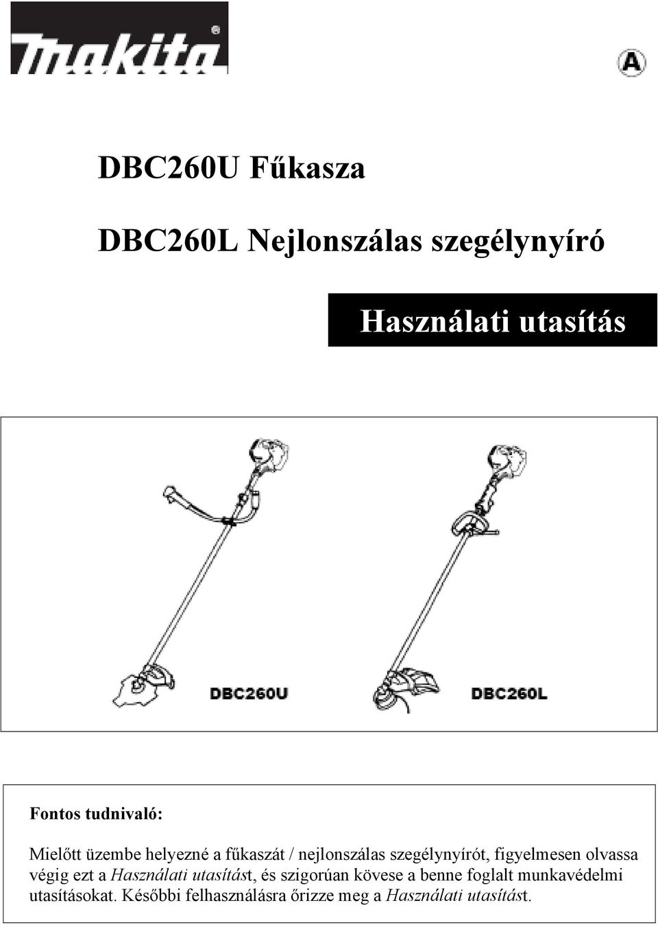 figyelmesen olvassa végig ezt a Használati utasítást, és szigorúan kövese a benne