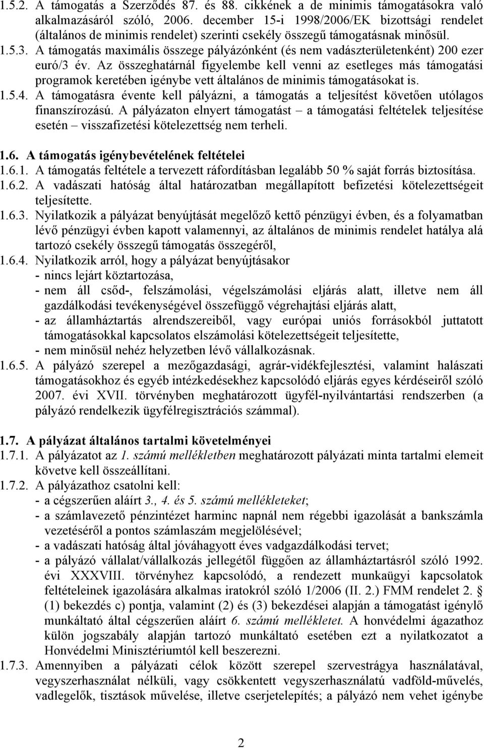 A támogatás maximális összege pályázónként (és nem vadászterületenként) 200 ezer euró/3 év.