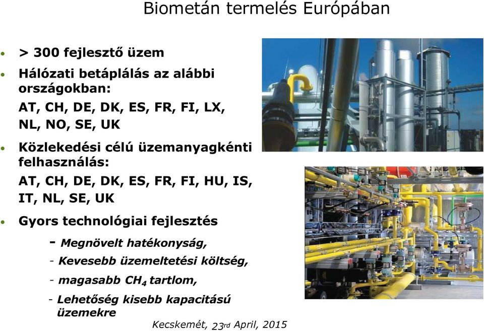 FR, FI, HU, IS, IT, NL, SE, UK Gyors technológiai fejlesztés - Megnövelt hatékonyság, - Kevesebb