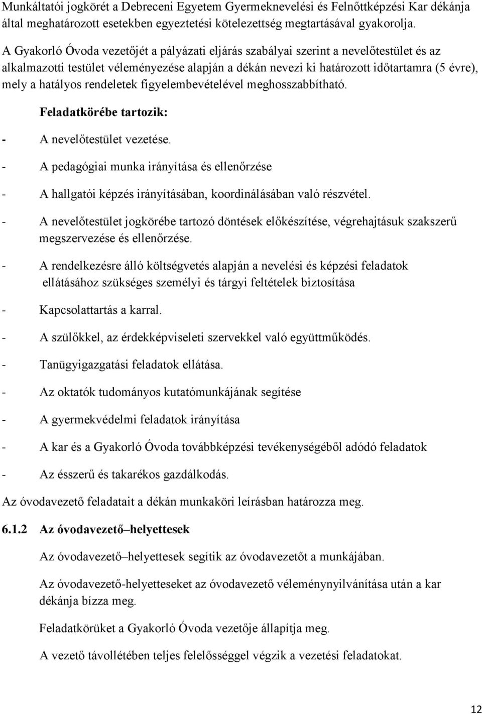 rendeletek figyelembevételével meghosszabbítható. Feladatkörébe tartozik: - A nevelőtestület vezetése.