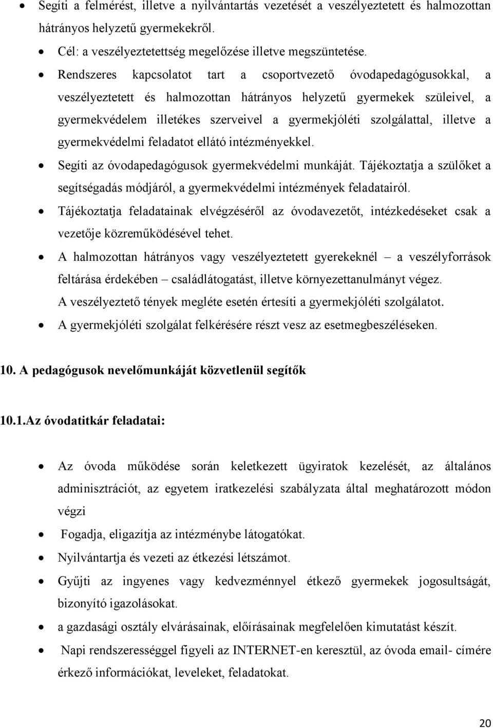 szolgálattal, illetve a gyermekvédelmi feladatot ellátó intézményekkel. Segíti az óvodapedagógusok gyermekvédelmi munkáját.