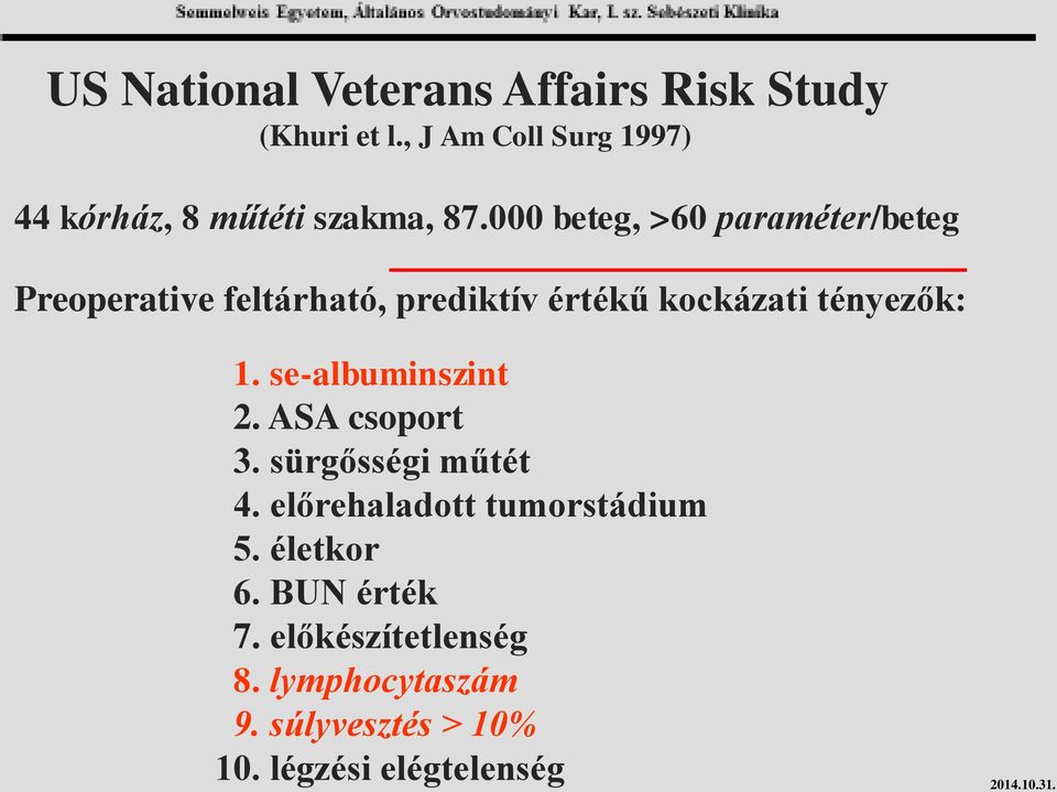 000 beteg, >60 paraméter/beteg Preoperative feltárható, prediktív értékű kockázati tényezők: 1.