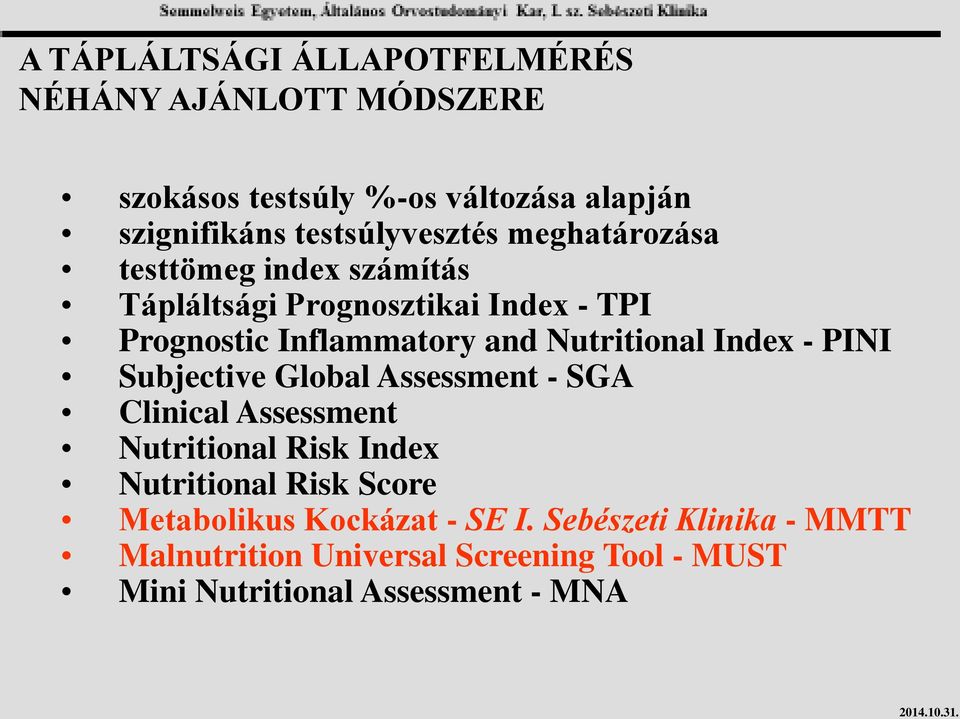 Nutritional Index - PINI Subjective Global Assessment - SGA Clinical Assessment Nutritional Risk Index Nutritional Risk