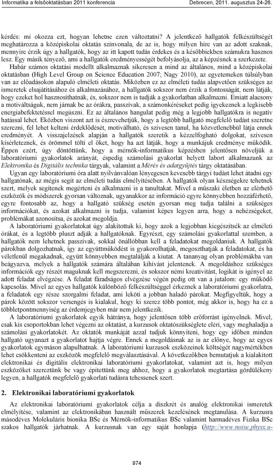 érdekes és a későbbiekben számukra hasznos lesz. Egy másik tényező, ami a hallgatók eredményességét befolyásolja, az a képzésnek a szerkezete.