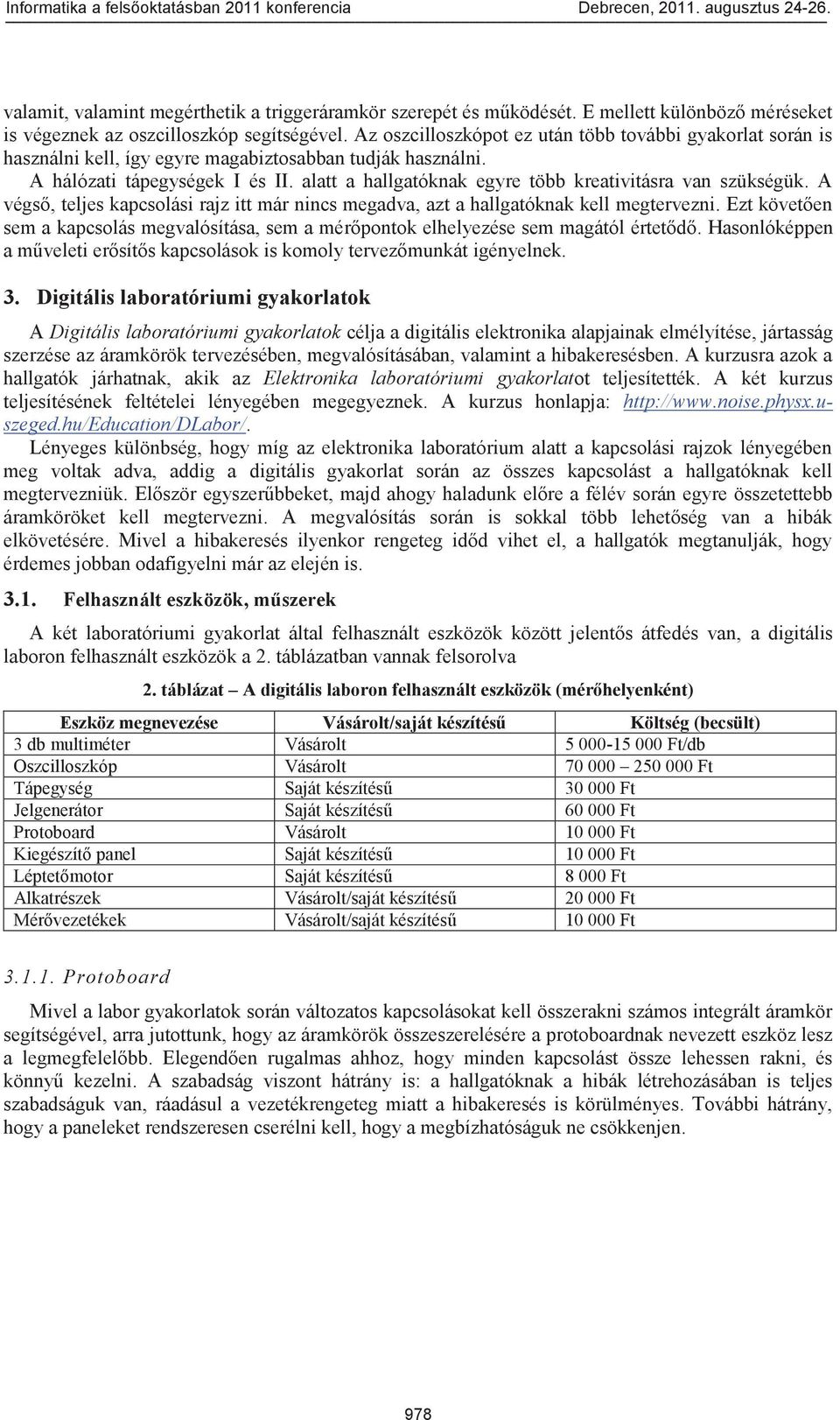 alatt a hallgatóknak egyre több kreativitásra van szükségük. A végső, teljes kapcsolási rajz itt már nincs megadva, azt a hallgatóknak kell megtervezni.