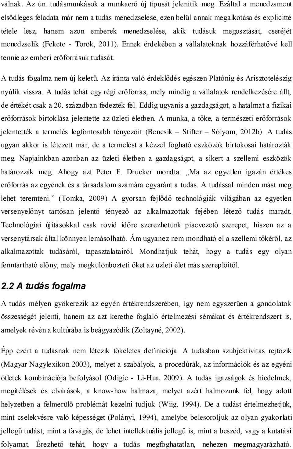 menedzselik (Fekete - Török, 2011). Ennek érdekében a vállalatoknak hozzáférhetővé kell tennie az emberi erőforrásuk tudását. A tudás fogalma nem új keletű.