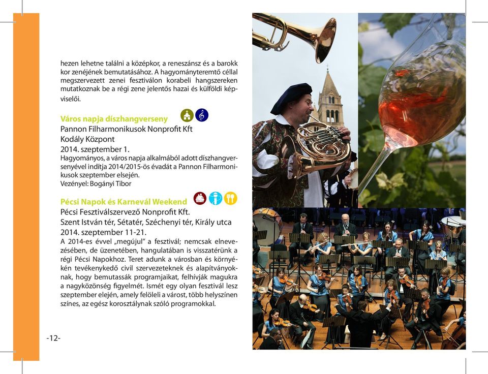 Város napja díszhangverseny Pannon Filharmonikusok Nonprofit Kft Kodály Központ 2014. szeptember 1.