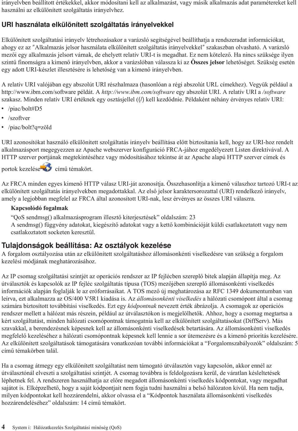 jelsor használata elkülönített szolgáltatás irányelvekkel szakaszban olvasható. A varázsló mezői egy alkalmazás jelsort várnak, de ehelyett relatív URI-t is megadhat. Ez nem kötelező.