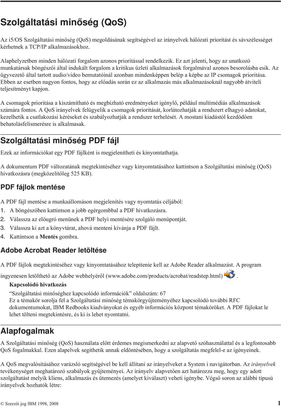 Ez azt jelenti, hogy az unatkozó munkatársak böngészői által indukált forgalom a kritikus üzleti alkalmazások forgalmával azonos besorolásba esik.