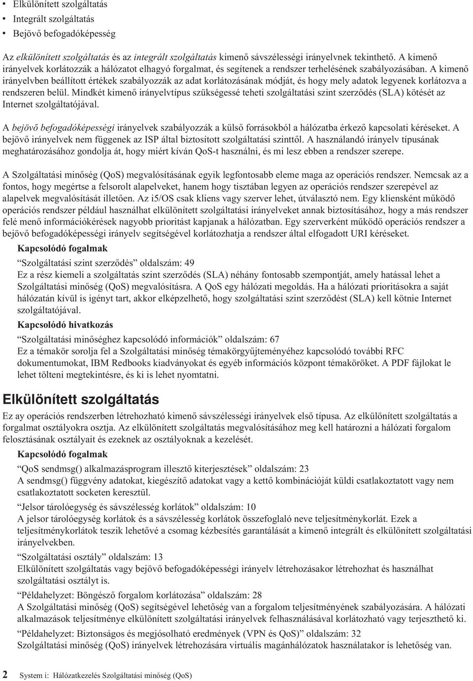 A kimenő irányelvben beállított értékek szabályozzák az adat korlátozásának módját, és hogy mely adatok legyenek korlátozva a rendszeren belül.