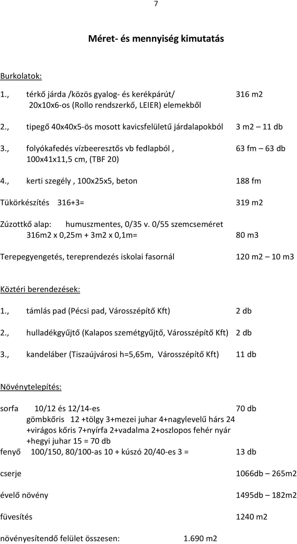 , kerti szegély, 100x25x5, beton 188 fm Tükörkészítés 316+3= Zúzottkő alap: humuszmentes, 0/35 v.