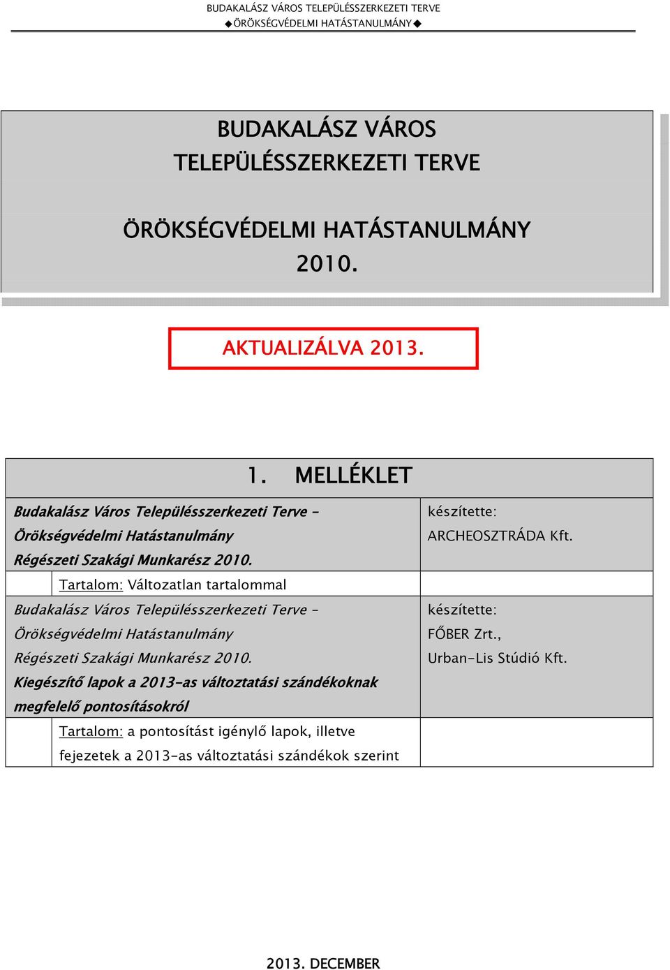 Tartalom: Változatlan tartalommal Budakalász Város Településszerkezeti Terve Örökségvédelmi Hatástanulmány Régészeti Szakági Munkarész 2010.