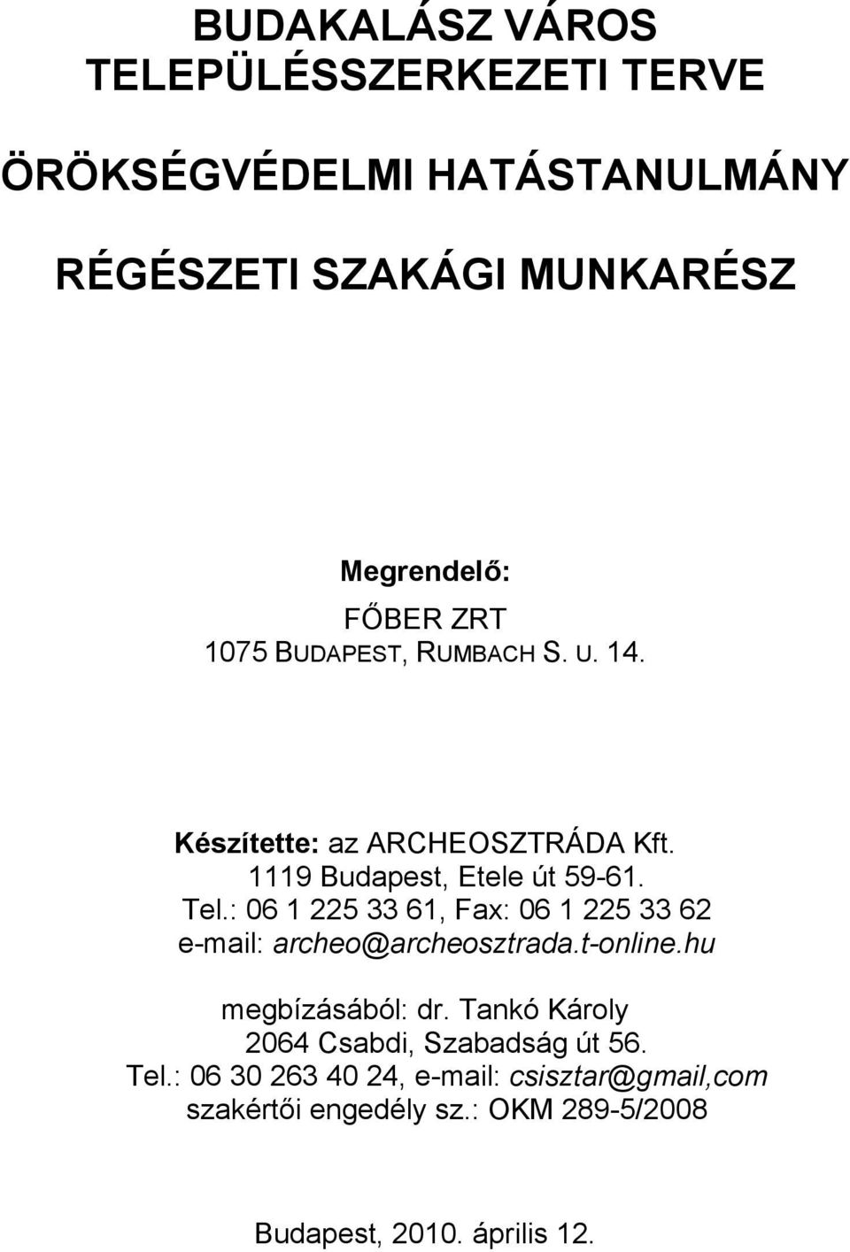 : 06 1 225 33 61, Fax: 06 1 225 33 62 e-mail: archeo@archeosztrada.t-online.hu megbízásából: dr.