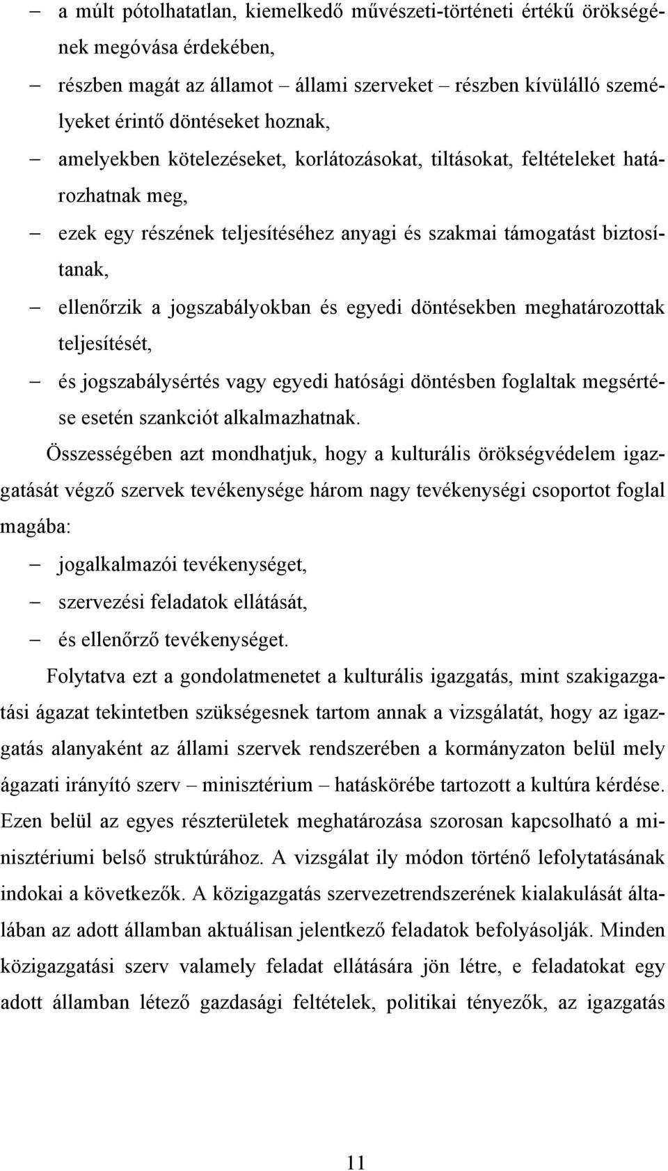 egyedi döntésekben meghatározottak teljesítését, és jogszabálysértés vagy egyedi hatósági döntésben foglaltak megsértése esetén szankciót alkalmazhatnak.