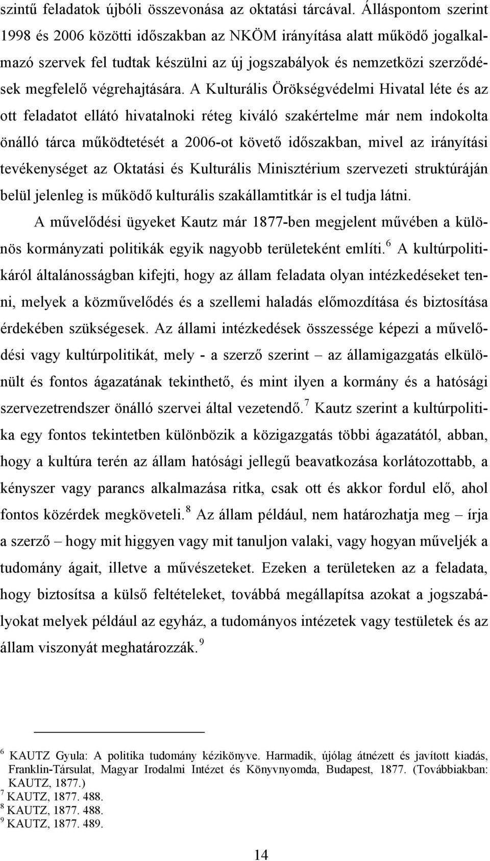 A Kulturális Örökségvédelmi Hivatal léte és az ott feladatot ellátó hivatalnoki réteg kiváló szakértelme már nem indokolta önálló tárca működtetését a 2006-ot követő időszakban, mivel az irányítási