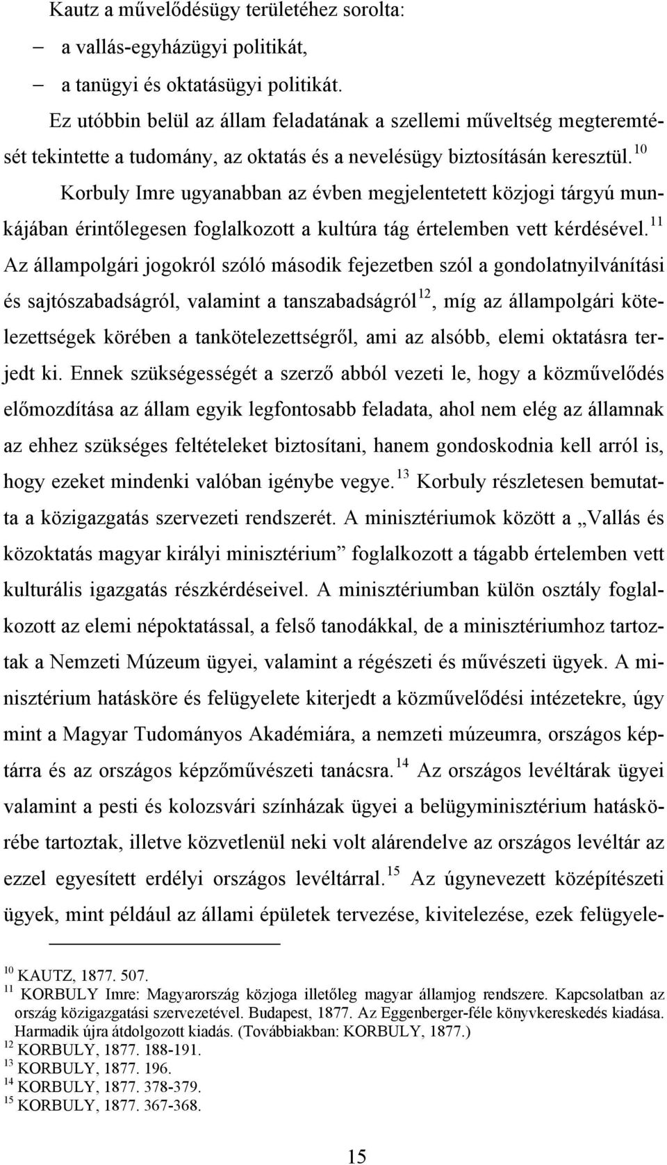 f Korbuly Imre ugyanabban az évben megjelentetett közjogi tárgyú munkájában érintőlegesen foglalkozott a kultúra tág értelemben vett kérdésével.