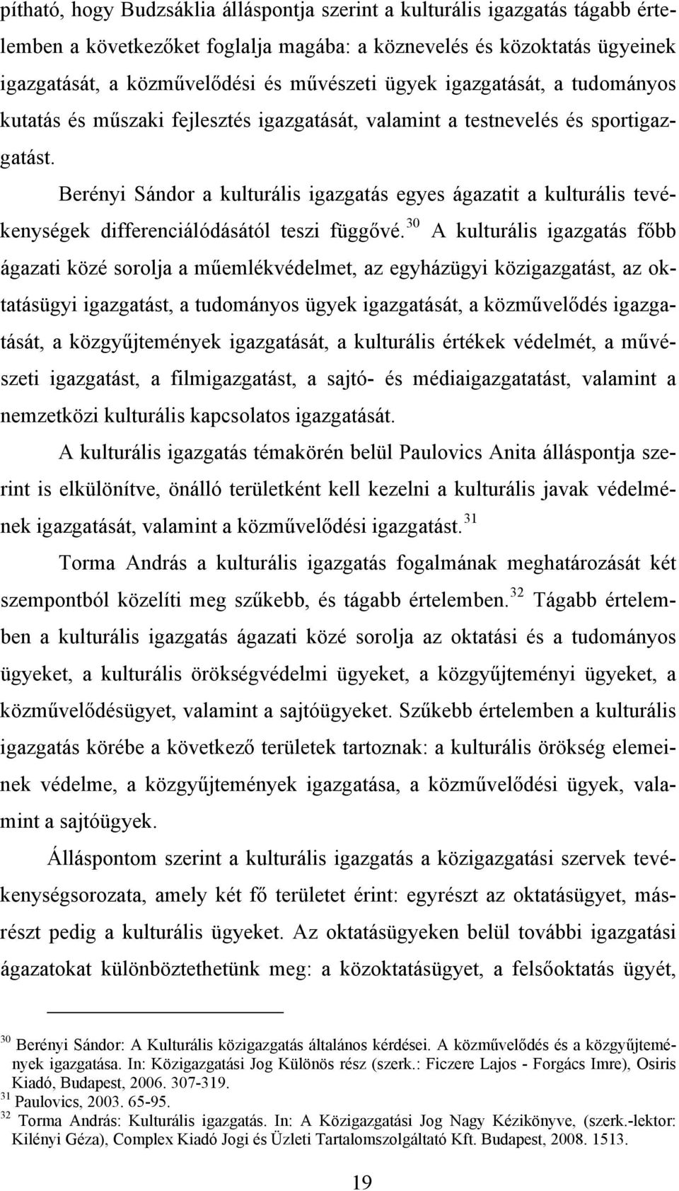 Berényi Sándor a kulturális igazgatás egyes ágazatit a kulturális tevékenységek differenciálódásától teszi függővé.