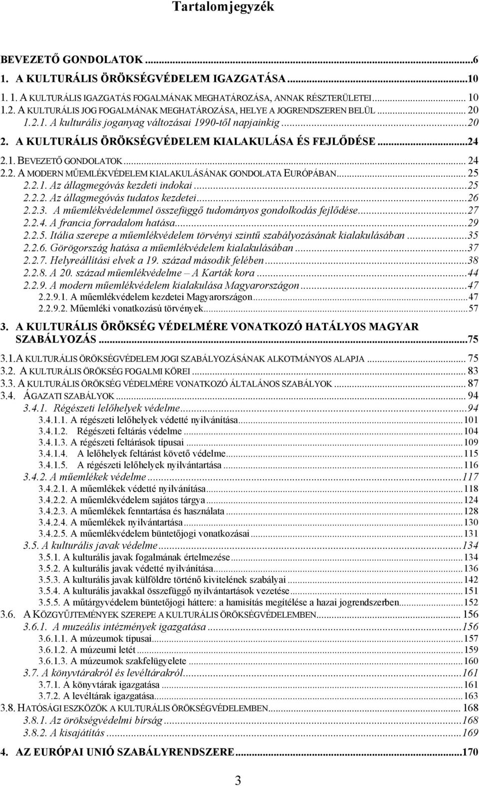UT TUA KULTURÁLIS ÖRÖKSÉGVÉDELEM KIALAKULÁSA ÉS FEJLŐDÉSEUT...24 TU2.1. BEVEZETŐ GONDOLATOKUT... 24 TU2.2. A MODERN MŰEMLÉKVÉDELEM KIALAKULÁSÁNAK GONDOLATA EURÓPÁBANUT... 25 TU2.2.1. Az állagmegóvás kezdeti indokaiut.