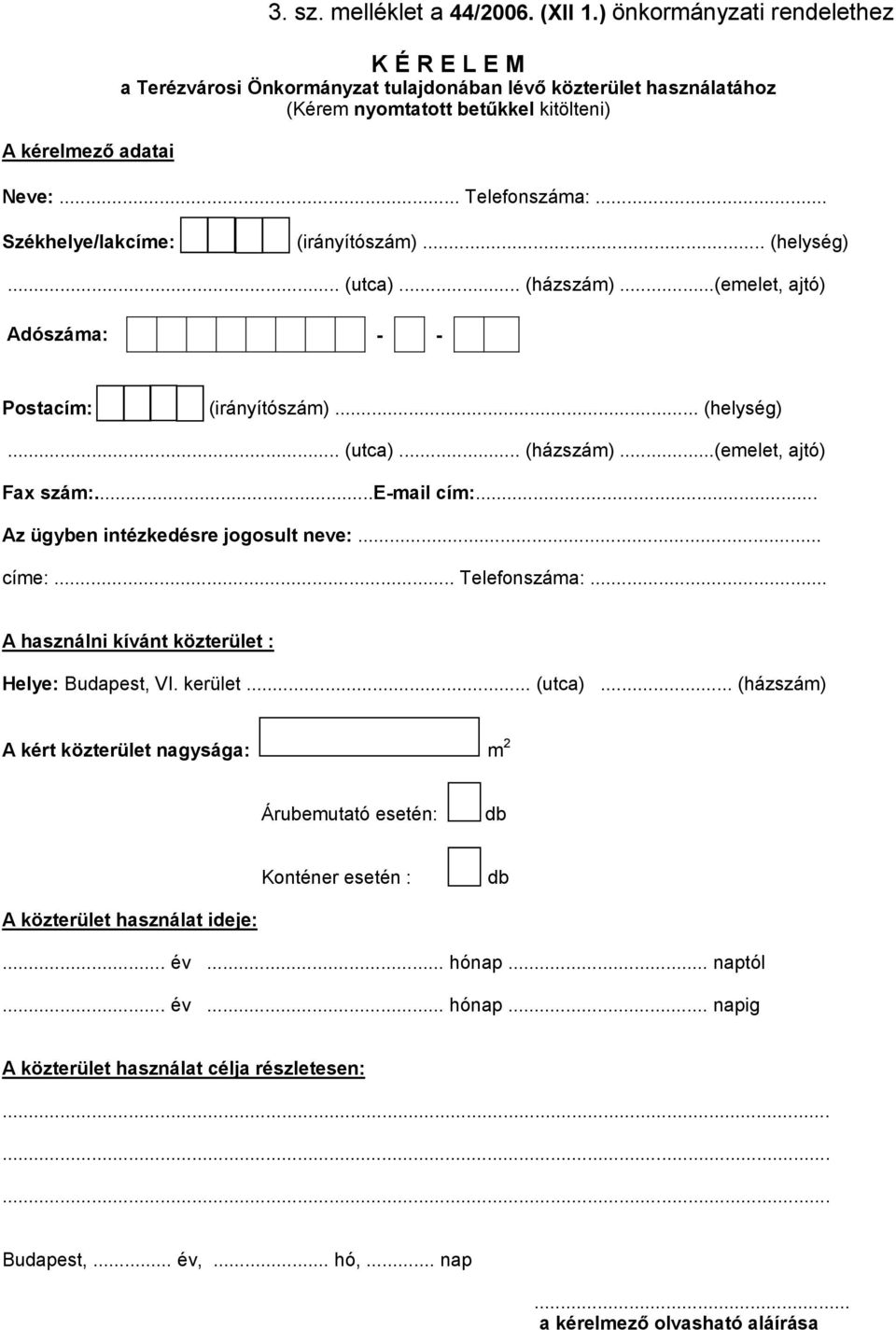 .. Székhelye/lakcíme: (irányítószám)... (helység)... (utca)... (házszám)...(emelet, ajtó) Adószáma: - - Postacím: (irányítószám)... (helység)... (utca)... (házszám)...(emelet, ajtó) Fax szám:.