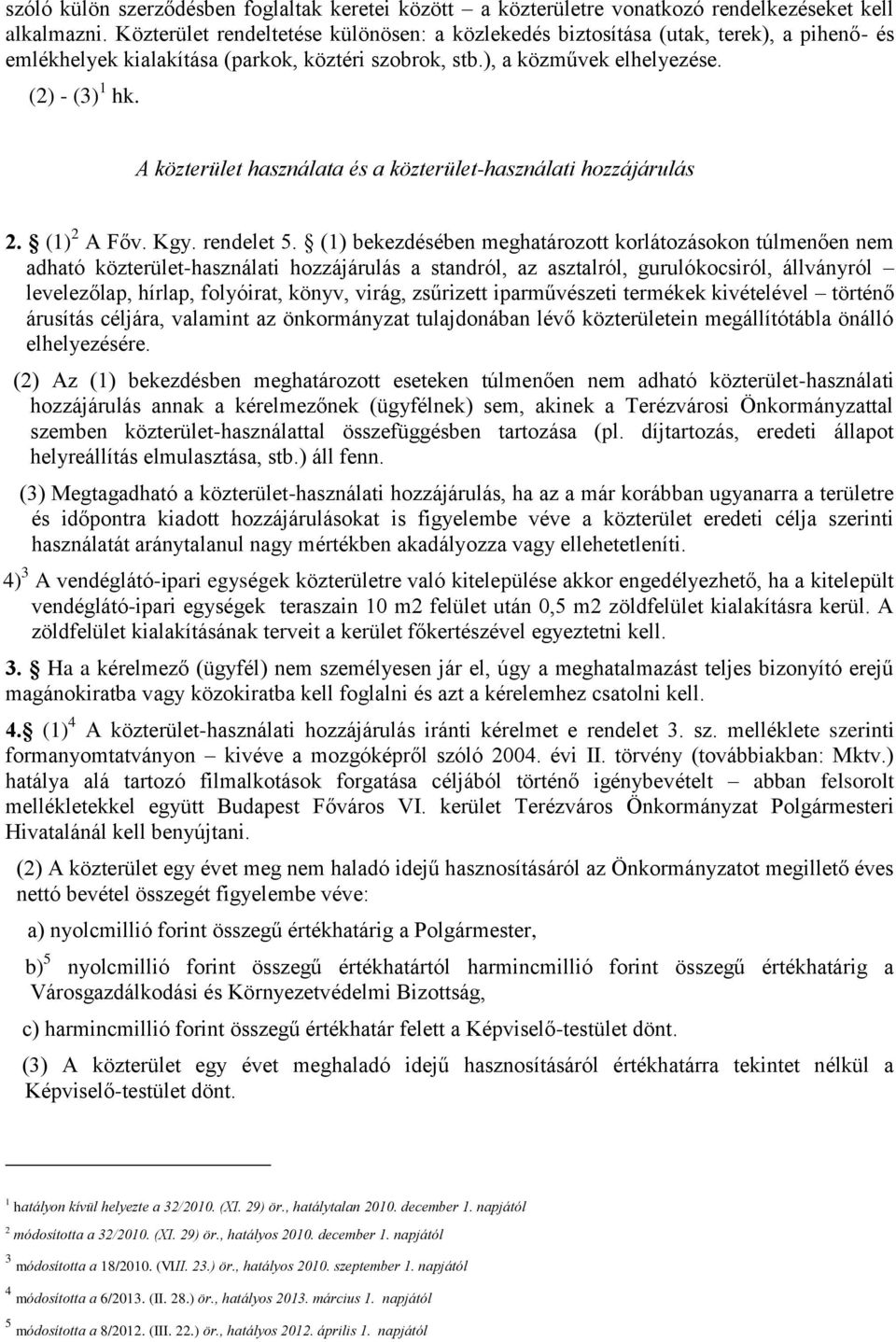 A közterület használata és a közterület-használati hozzájárulás 2. (1) 2 A Főv. Kgy. rendelet 5.