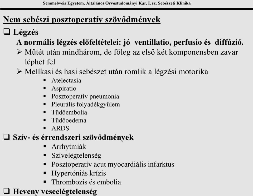 motorika Atelectasia Aspiratio Posztoperatív pneumonia Pleurális folyadékgyülem Tüdőembolia Tüdőoedema ARDS Szív- és érrendszeri