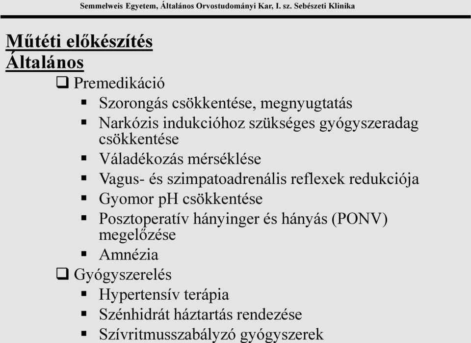 szimpatoadrenális reflexek redukciója Gyomor ph csökkentése Posztoperatív hányinger és hányás