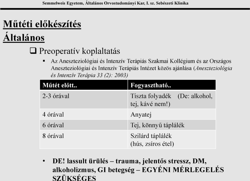 . Fogyasztható.. 2-3 órával Tiszta folyadék (De: alkohol, tej, kávé nem!