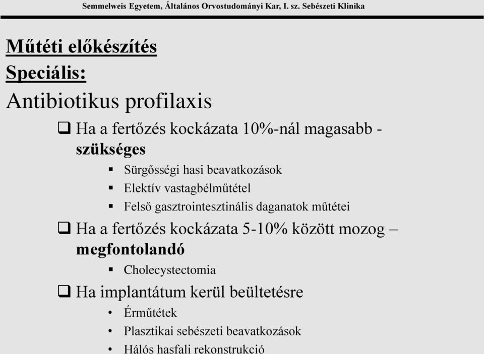 daganatok műtétei Ha a fertőzés kockázata 5-10% között mozog megfontolandó Cholecystectomia Ha