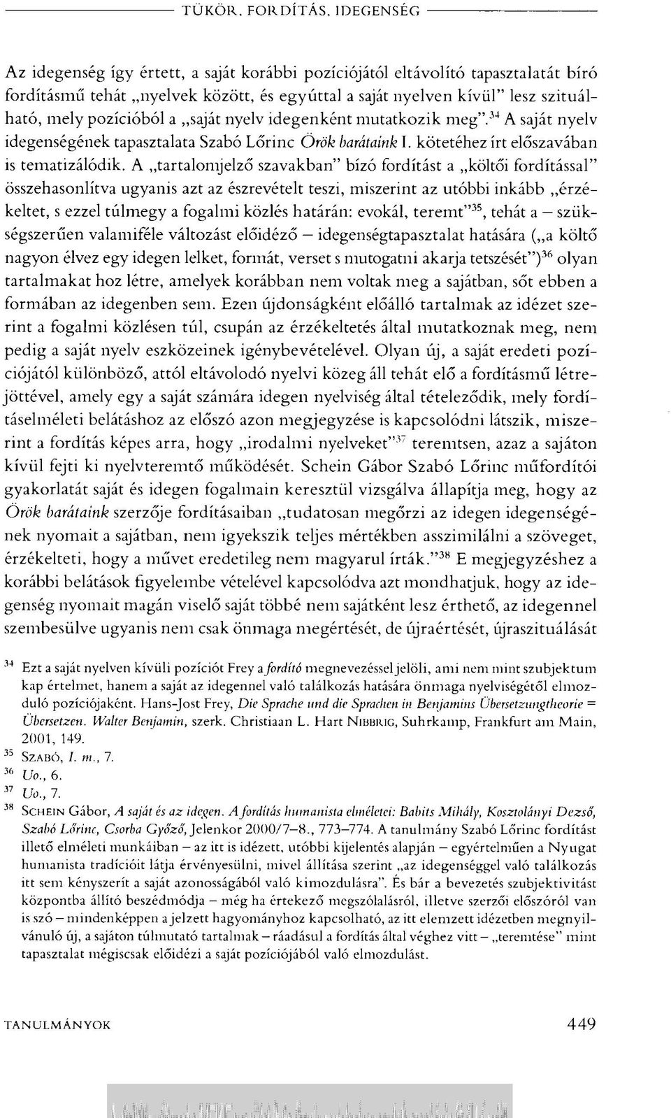 A tartalomjelző szavakban" bízó fordítást a költői fordítással" összehasonlítva ugyanis azt az észrevételt teszi, miszerint az utóbbi inkább érzékeltet, s ezzel túlmegy a fogalmi közlés határán: