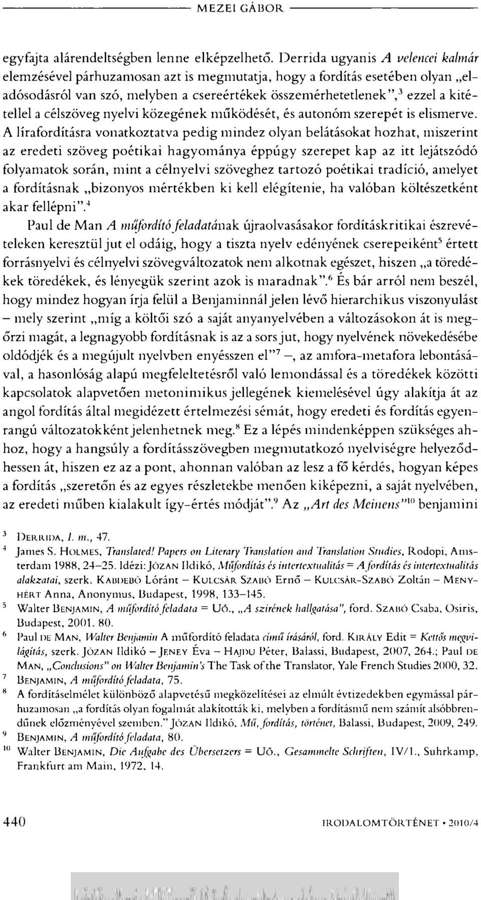 célszöveg nyelvi közegének működését, és autonóm szerepét is elismerve.